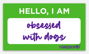 The Green Spot Sticker - Obsessed with Dogs 3"x1.75"
